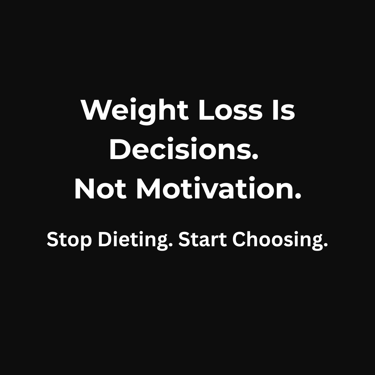 Why Weight Loss Has Nothing to Do With Motivation and Everything to Do With Daily Decisions