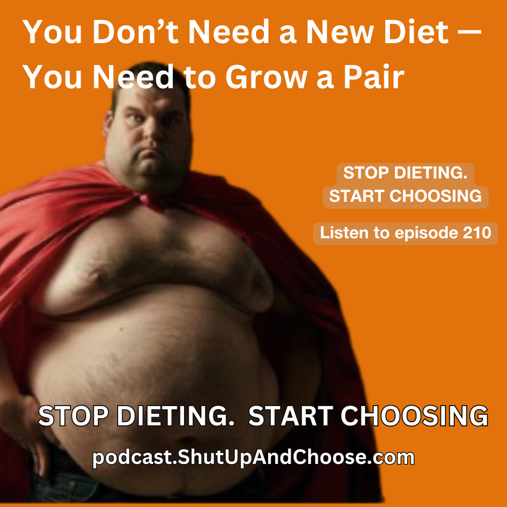 You Don’t Need a New Diet — You Need to Grow a Set