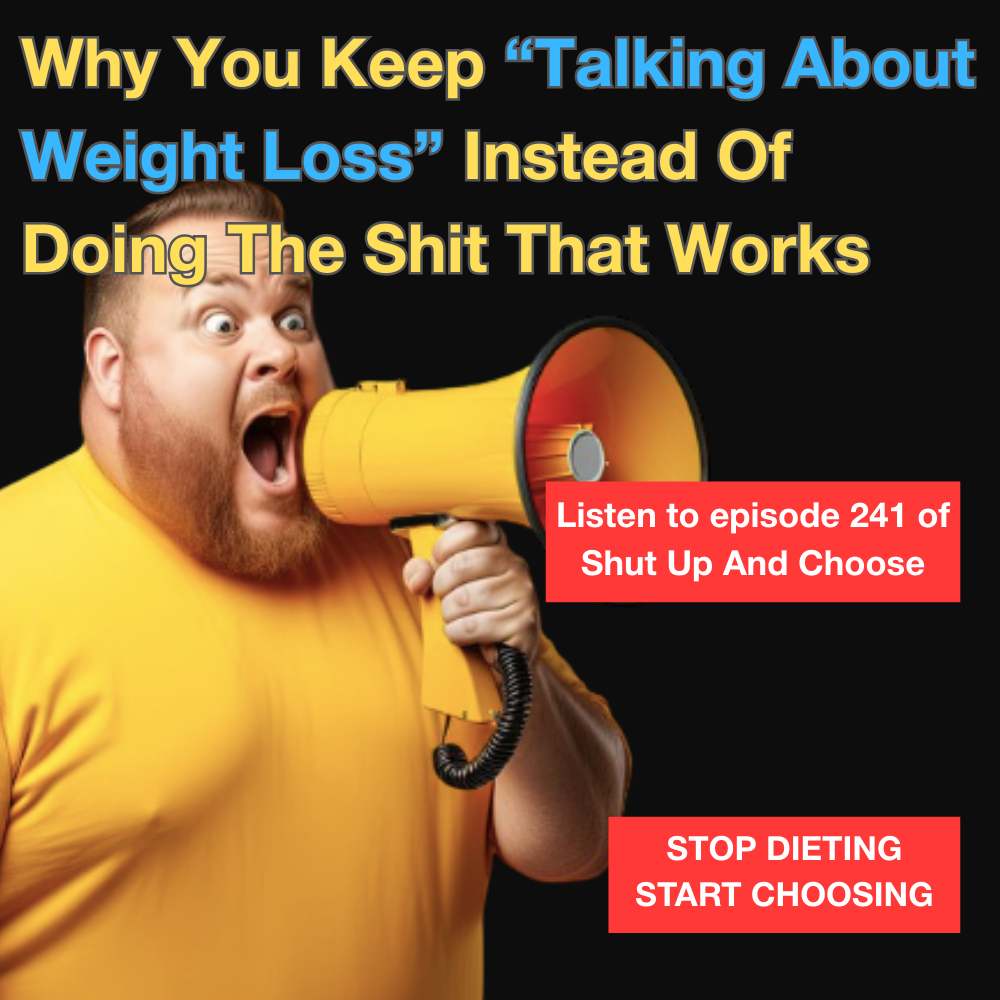 Why You Keep Talking About Weight Loss Instead Of Doing The Shit That Works