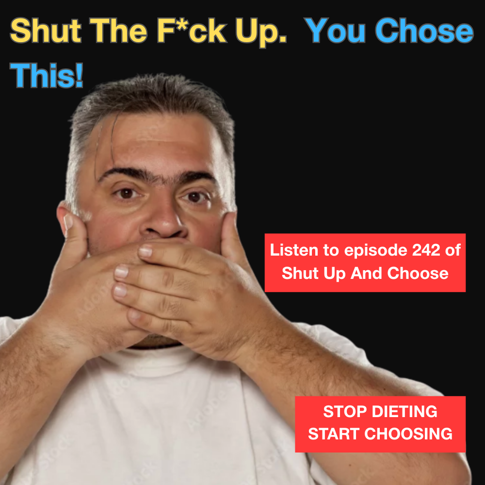 Jonathan Ressler covering his mouth with both hands against a black background with bold text reading “Shut The F*ck Up. You Chose This!” and “Stop Dieting. Start Choosing” promoting episode 242 of the Shut Up And Choose podcast.