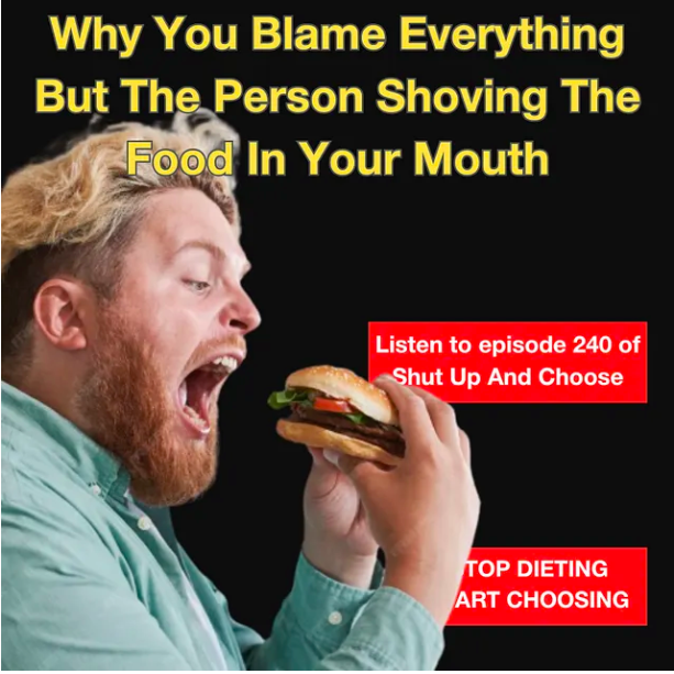 Why you blame everything but the person shoving the food in your mouth